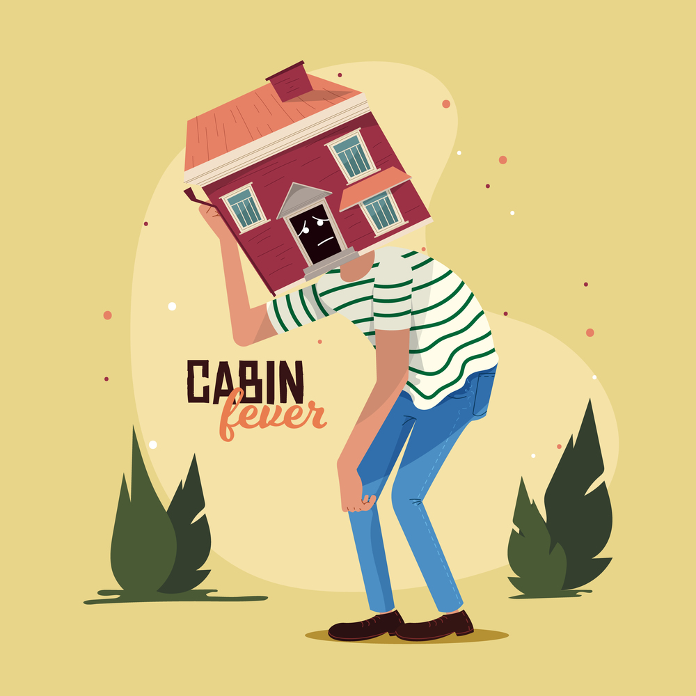 Cabin fever concept