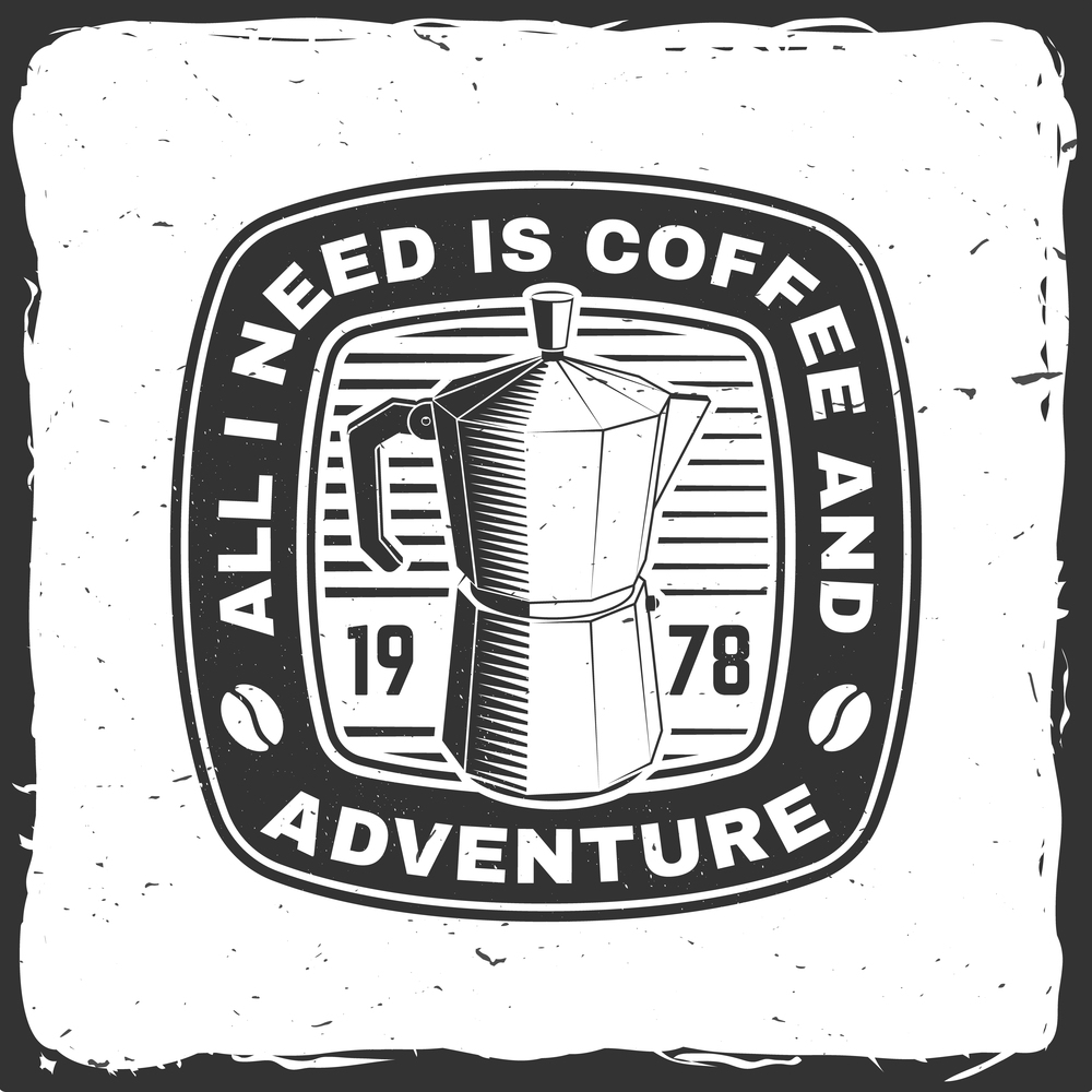 All I need is coffee and adventure. Vector illustration. Concept for shirt or logo, print, stamp or tee. Vintage typography design with geyser coffee maker and mountain silhouette. Camping quote. All I need is coffee and adventure. Vector illustration. Concept for shirt or logo, print, stamp or tee. Vintage typography design with geyser coffee maker and mountain silhouette Camping quote
