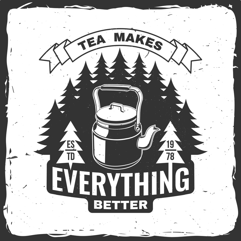 Tea makes everything better. Vector illustration. Concept for shirt or logo, print, stamp or tee. Vintage typography design with camping tea kettle and forest silhouette Camping quote. Tea makes everything better. Vector illustration. Concept for shirt or logo, print, stamp or tee. Vintage typography design with camping tea kettle and forest silhouette. Camping quote