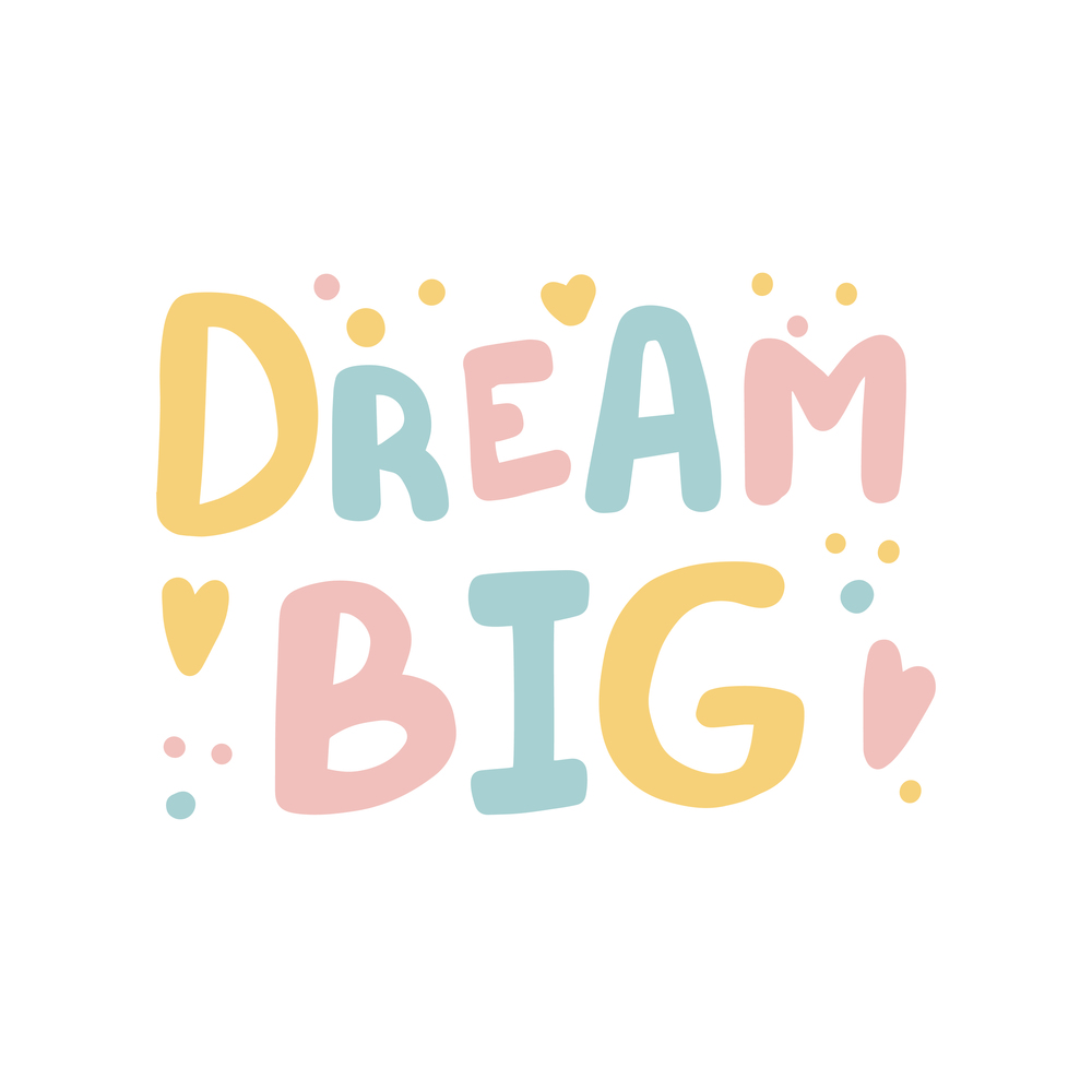 Dream big Hand drawn lettering quote in cute calligraphy style. Slogan for print and poster design. Vector illustration. Dream big Hand drawn lettering quote in cute calligraphy style Slogan for print and poster design