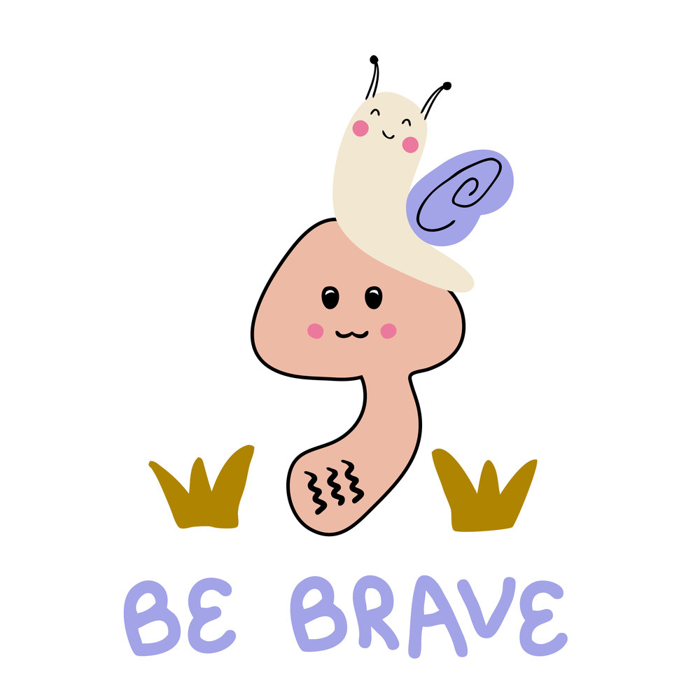 Hand drawn cute snail, mushroom and text BE BRAVE. Perfect for T-shirt, poster and print. Vector isolated illustration for decor and design.
