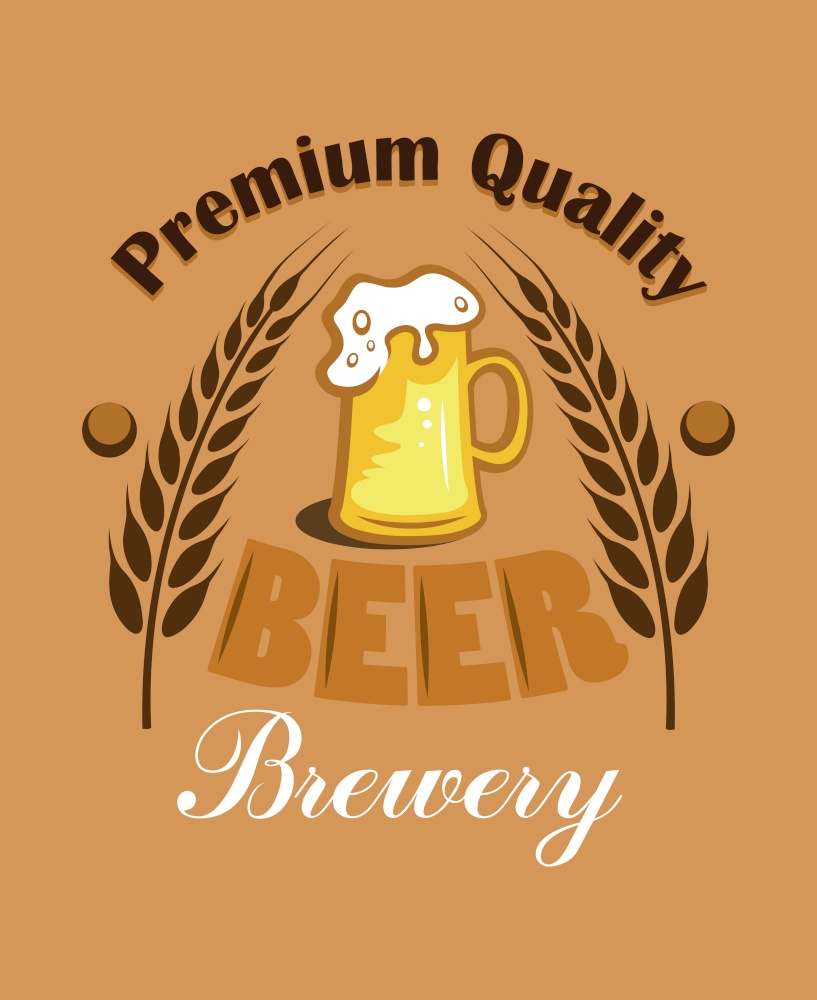Premium Quality Beer - Brewery label with two ears of wheat or hops flanking an overflowing mug of golden lager with a frothy head on a brown background. Premium Quality Beer - Brewery label