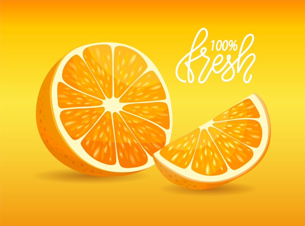 Orange or lemon 100 percent fresh, slice of citrus, poster decorated by cut yellow fruit with peel, ripe organic dessert, guarantee of freshness vector. Slice of Citrus, Yellow Fruit, Fresh Orange Vector