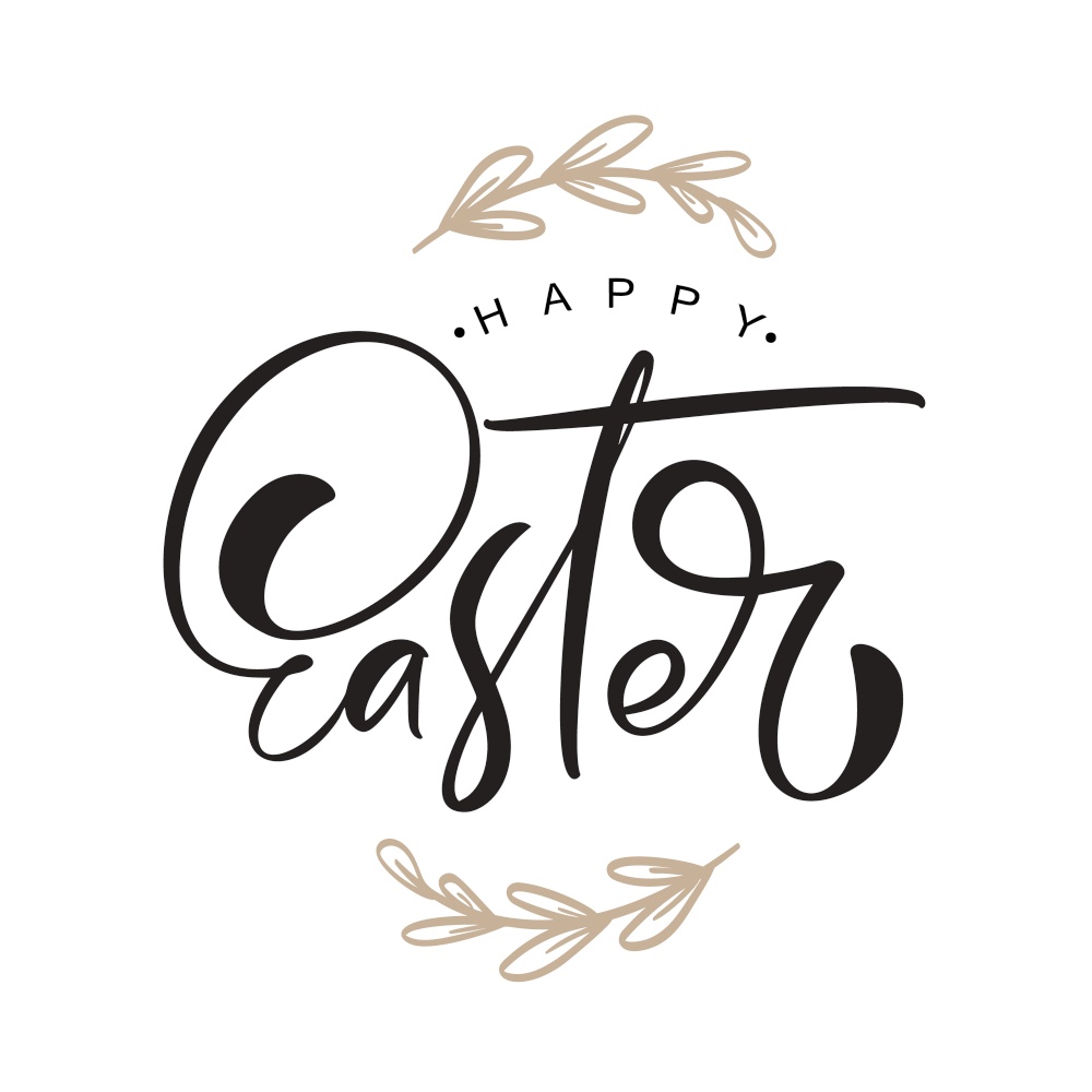 Happy Easter vintage vector calligraphy text with branches frame. Christian hand drawn lettering poster for Easter. Modern handwritten brush type isolated for poster, t-shirt, banner, logo.. Happy Easter vintage vector calligraphy text with branches frame. Christian hand drawn lettering poster for Easter. Modern handwritten brush type isolated for poster, t-shirt, banner, logo