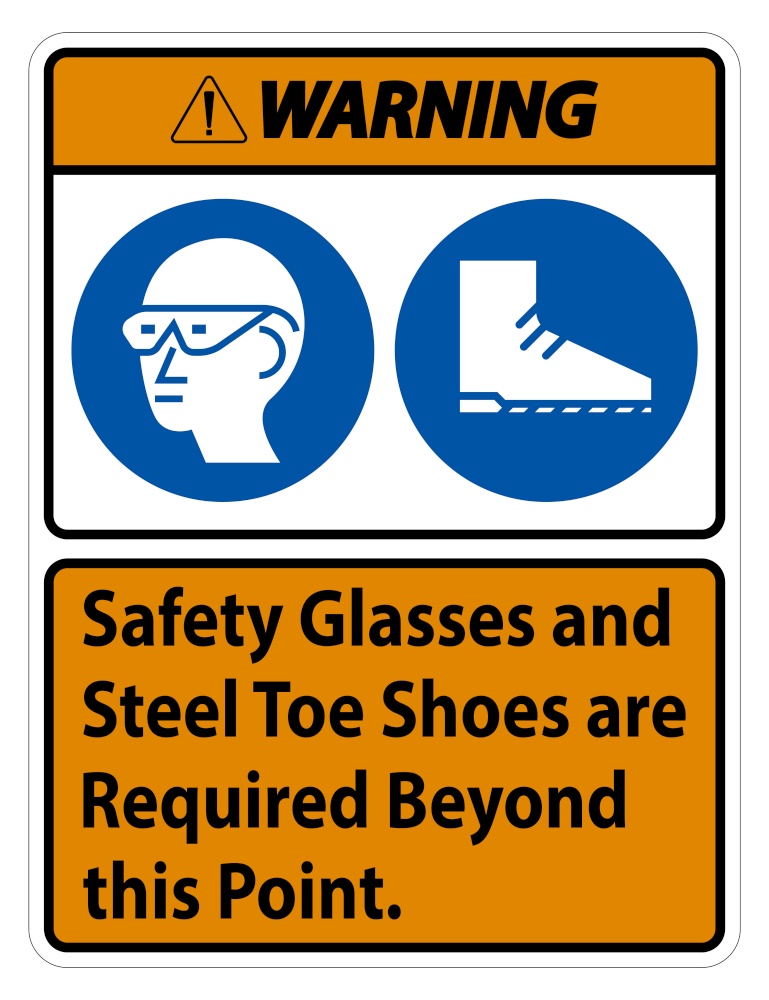 Warning Sign Safety Glasses And Steel Toe Shoes Are Required Beyond This Point